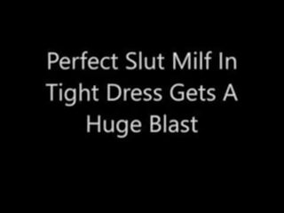 Perfect slut Milf In Tight Dress Gets A Huge Blast